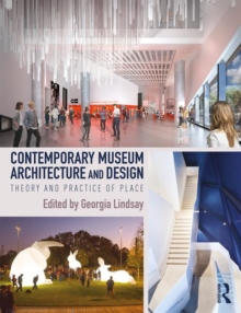 Contemporary Museum Architecture and Design: Theory and Practice of Place