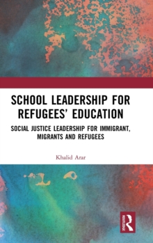 Image for School leadership for refugees' education  : social justice leadership for immigrant, migrants and refugees