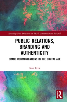 Image for Public relations, branding and authenticity  : brand communications in the digital age