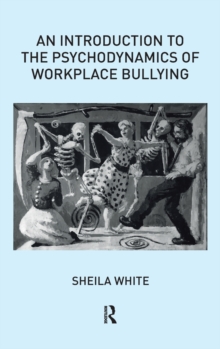 Introduction to the Psychodynamics of Workplace Bullying