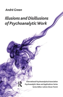 Image for Illusions and Disillusions of Psychoanalytic Work