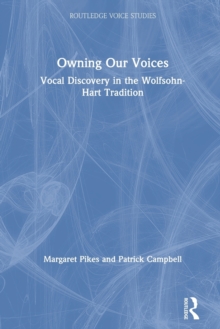 Owning Our Voices: Vocal Discovery in the Wolfsohn-Hart Tradition Owning Our Voices: Vocal Discovery in the Wolfsohn-Hart Tradition