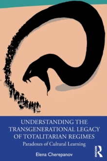 Image for Understanding the transgenerational legacy of totalitarian regimes  : paradoxes of cultural learning