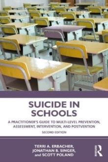 Image for Suicide in schools  : a practitioner's guide to multi-level prevention, assessment, intervention, and postvention