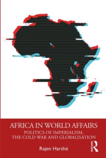 Image for Africa in world affairs  : politics of imperialism, the Cold War and globalisation
