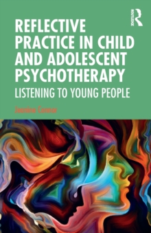 Reflective Practice in Child and Adolescent Psychotherapy: Listening to Young People