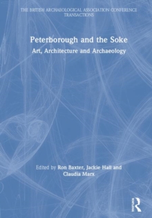 Image for Peterborough and the Soke : Art, Architecture and Archaeology
