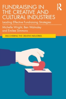 Fundraising in the Creative and Cultural Industries: Leading Effective Fundraising Strategies