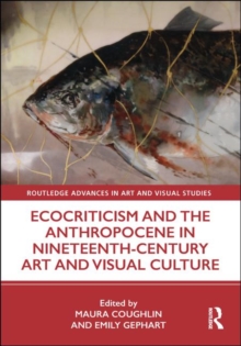 Image for Ecocriticism and the anthropocene in nineteenth century art and visual culture