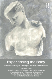 Image for Experiencing the body  : a psychoanalytic dialogue on psychosomatics