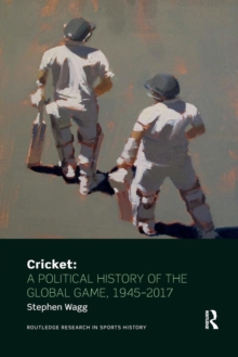 Cricket: A Political History of the Global Game, 1945-2017