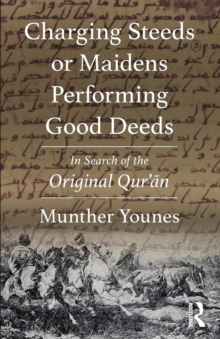 Image for Charging steeds or maidens performing good deeds  : in search of the original Qur'an