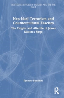 Image for Neo-nazi terrorism and countercultural fascism  : the origins and afterlife of James Mason's siege