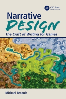 Narrative Design: The Craft of Writing for Games