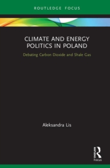 Image for Climate and energy politics in Poland  : debating carbon dioxide and shale gas