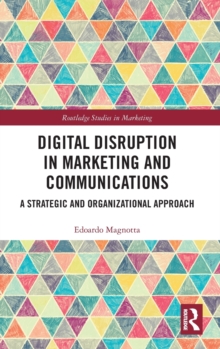 Image for Digital disruption in marketing and communications  : a strategic and organizational approach