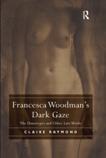 Francesca Woodman’s Dark Gaze: The Diazotypes and Other Late Works