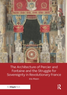 Architecture of Percier and Fontaine and the Struggle for Sovereignty in Revolutionary France