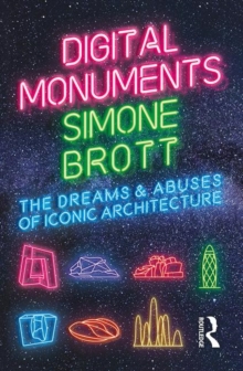Image for Digital monuments  : the dreams and abuses of iconic architecture