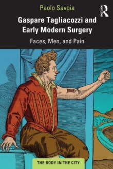Image for Gaspare Tagliacozzi and early modern surgery  : faces, men, and pain