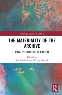 Image for The materiality of the archive  : creative practice in context