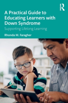 A Practical Guide to Educating Learners with Down Syndrome: Supporting Lifelong Learning