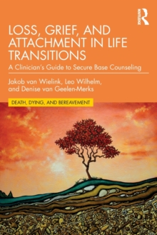 Loss, Grief, and Attachment in Life Transitions: A Clinician’s Guide to Secure Base Counseling