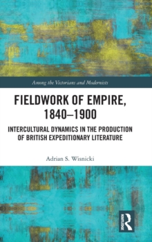 Fieldwork of Empire, 1840-1900: Intercultural Dynamics in the Production of British Expeditionary Literature