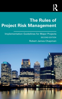 The Rules of Project Risk Management: Implementation Guidelines for Major Projects