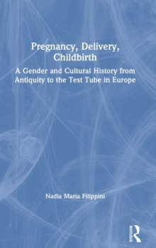 Pregnancy, Delivery, Childbirth: A Gender and Cultural History from Antiquity to the Test Tube in Europe
