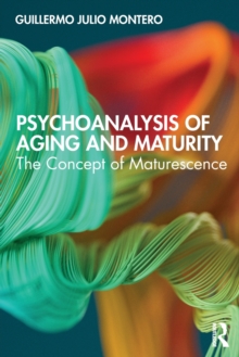 Psychoanalysis of Aging and Maturity: The Concept of Maturescence