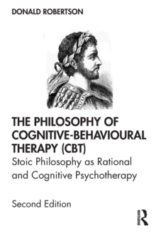 The Philosophy of Cognitive-Behavioural Therapy (CBT): Stoic Philosophy as Rational and Cognitive Psychotherapy