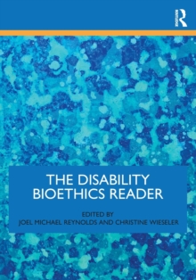 The Disability Bioethics Reader