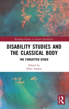 Image for Disability studies and the classical body  : the forgotten other