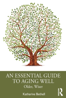 An Essential Guide to Aging Well: Older, Wiser