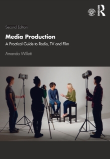 Media Production: A Practical Guide to Radio, TV and Film