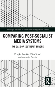 Image for Comparing post-socialist media systems  : the case of southeast Europe