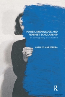 Image for Power, Knowledge and Feminist Scholarship : An Ethnography of Academia