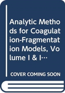 Image for Analytic Methods for Coagulation-Fragmentation Models, Volume I & II