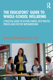 Image for The educators' guide to whole-school wellbeing  : a practical guide to getting started, best-practice process and effective implementation