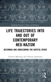 Image for Life trajectories into and out of contemporary neo-Nazism  : becoming and unbecoming the hateful other