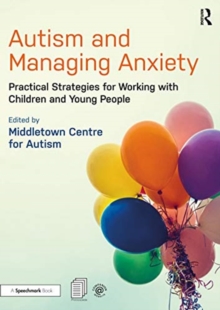 Image for Autism and managing anxiety  : practical strategies for working with children and young people