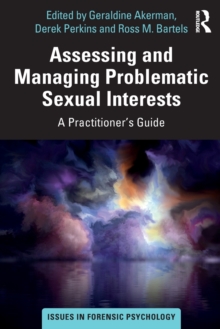 Image for Assessing and managing problematic sexual interests  : a practitioner's guide