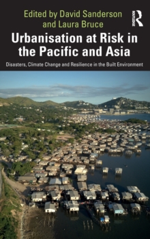 Image for Urbanisation at risk in the Pacific and Asia  : disasters, climate change and resilience in the built environment