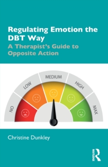 Regulating Emotion the DBT Way: A Therapist’s Guide to Opposite Action