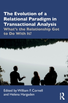 The Evolution of a Relational Paradigm in Transactional Analysis: What’s the Relationship Got to Do With It?