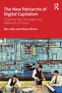 Image for The new patriarchs of digital capitalism  : celebrity tech founders and networks of power
