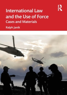 International Law and the Use of Force: Cases and Materials