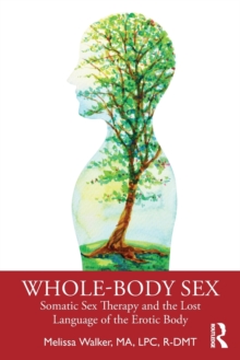 Whole-Body Sex: Somatic Sex Therapy and the Lost Language of the Erotic Body