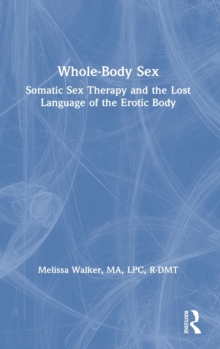 Whole-Body Sex: Somatic Sex Therapy and the Lost Language of the Erotic Body